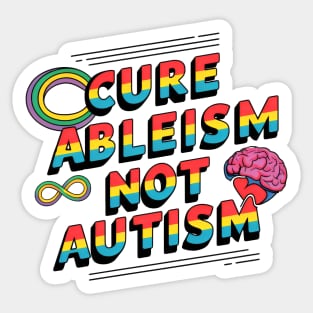 Cure Ableism Not Autism Sticker